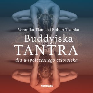 Buddyjska tantra dla współczesnego człowieka Veronika Tkanka, Robert Tkanka - okładka audiobooka MP3