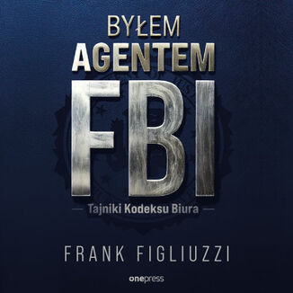 Okładka: Byłem agentem FBI. Tajniki Kodeksu Biura