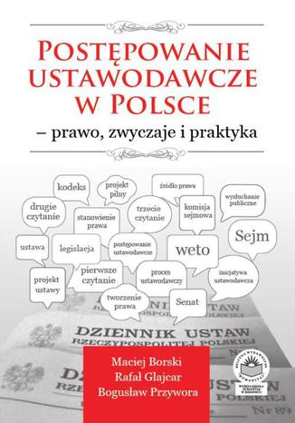 Okładka książki/ebooka Postępowanie ustawodawcze w Polsce - prawo, zwyczaje i praktyka