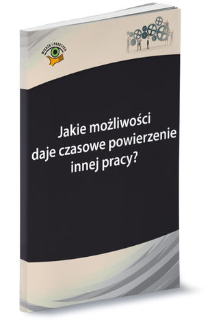 Okładka książki/ebooka Jakie możliwości daje czasowe powierzenie innej pracy?