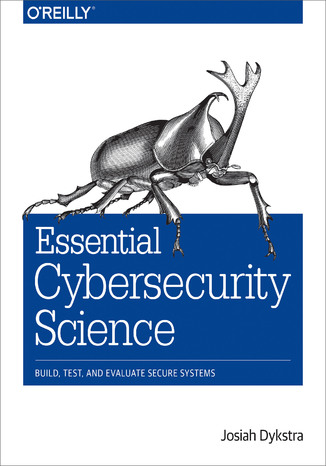 Okładka książki/ebooka Essential Cybersecurity Science. Build, Test, and Evaluate Secure Systems