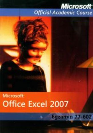 Okładka książki/ebooka Microsoft Office Excel 2007: Egzamin 77-602 z płytą CD