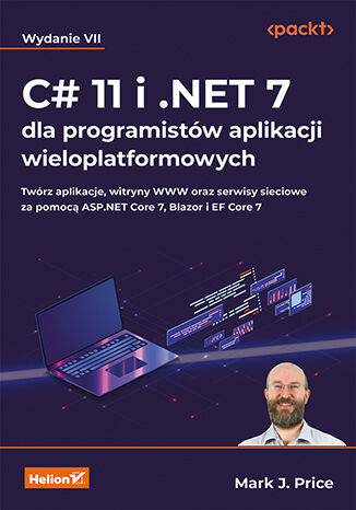 Okładka:C# 11 i .NET 7 dla programistów aplikacji wieloplatformowych. Twórz aplikacje, witryny WWW oraz serwisy sieciowe za pomocą ASP.NET Core 7, Blazor i EF Core 7. Wydanie VII 