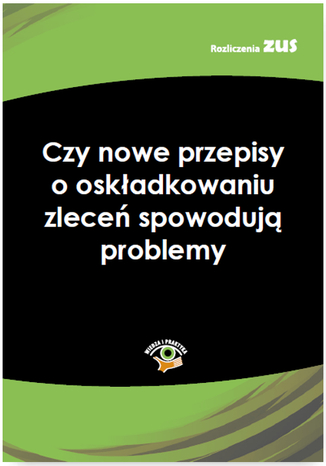 Okładka książki/ebooka Czy nowe przepisy o oskładkowaniu zleceń spowodują problemy