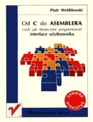 Od C do Assemblera czyli jak skutecznie... Piotr Wróblewski - okładka książki