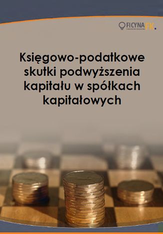 Okładka książki/ebooka Księgowo-podatkowe skutki podwyższenia kapitału w spółkach kapitałowych