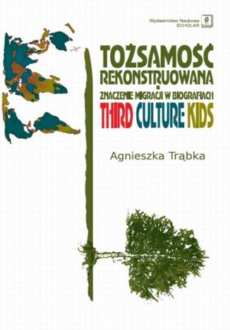 Okładka książki/ebooka Tożsamość rekonstruowana. Znaczenie migracji w biografiach. Third Culture Kids