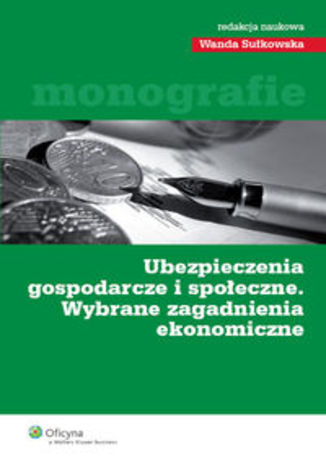 Okładka książki/ebooka Ubezpieczenia gospodarcze i społeczne. Wybrane zagadnienia ekonomiczne