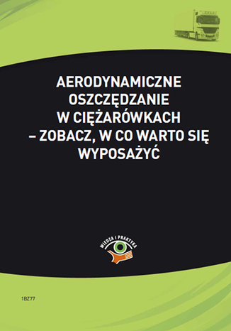 Okładka książki/ebooka Aerodynamiczne oszczędzanie w ciężarówkach - zobacz, w co warto się wyposażyć