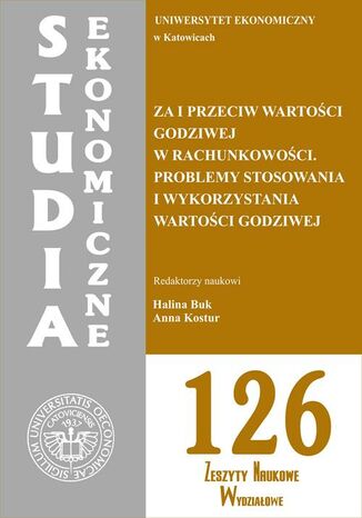 Okładka książki/ebooka Za i przeciw wartości godziwej w rachunkowości. Problemy stosowania i wykorzystania wartości godziwej. SE 126