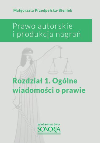 Okładka książki/ebooka Prawo autorskie i produkcja nagrań. Rozdział 1. Ogólne wiadomości o prawie
