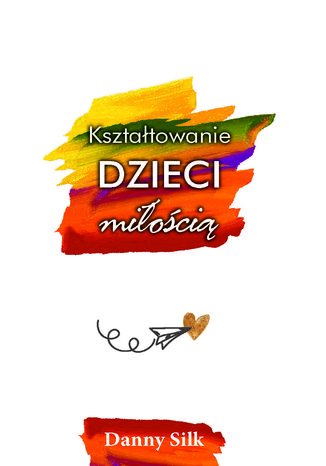 Okładka książki/ebooka Kształtowanie dzieci miłością