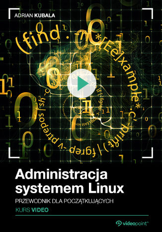 Okładka książki/ebooka Administracja systemem Linux. Kurs video. Przewodnik dla początkujących