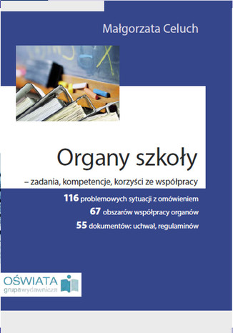 Okładka książki/ebooka Organy szkoły - zadania, kompetencje, korzyści ze współpracy