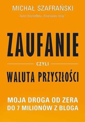 Okładka książki/ebooka Zaufanie, czyli waluta przyszłości. Moja droga od zera do 7 milionów z bloga