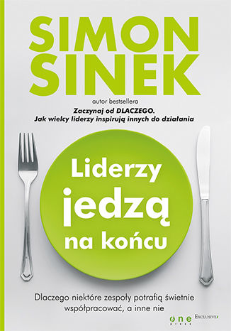 Okładka książki/ebooka Liderzy jedzą na końcu. Dlaczego niektóre zespoły potrafią świetnie współpracować, a inne nie