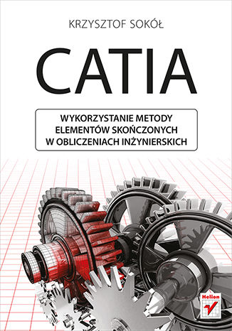 Okładka:CATIA. Wykorzystanie metody elementów skończonych w obliczeniach inżynierskich 