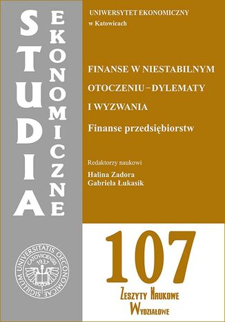 Okładka książki/ebooka Finanse w niestabilnym otoczeniu - dylematy i wyzwania. Finanse przedsiębiorstw. SE 107