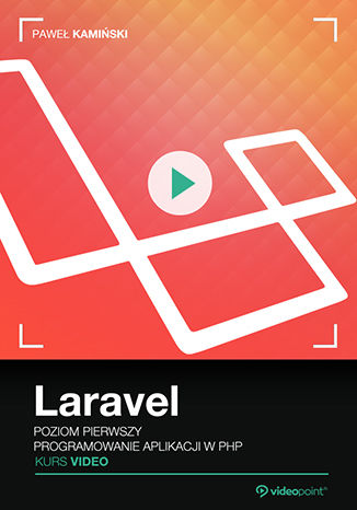 Okładka książki/ebooka Laravel. Kurs video. Poziom pierwszy. Programowanie aplikacji w PHP