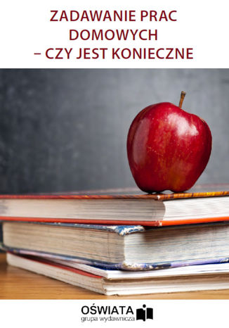 Okładka książki/ebooka Zadawanie prac domowych - czy jest konieczne
