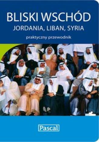 Okładka książki/ebooka Bliski Wschód. Praktyczny przewodnik Pascal