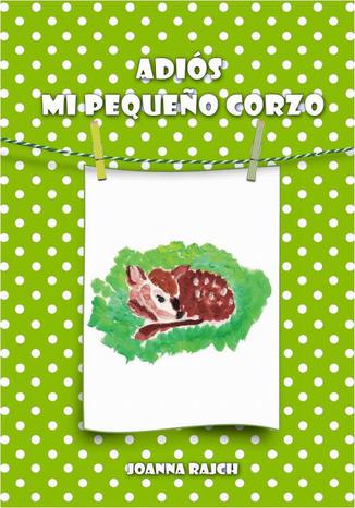Okładka książki/ebooka Adiós, mi pequeño corzo