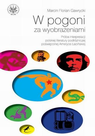 Okładka książki/ebooka W pogoni za wyobrażeniami. Próba interpretacji polskiej literatury podróżniczej poświęconej Ameryce