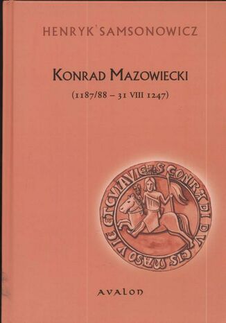 Okładka książki/ebooka Konrad Mazowiecki. 1187/88 - 31 VIII 1247