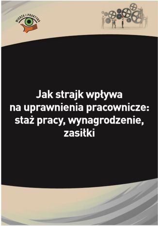 Okładka książki/ebooka Jak strajk wpływa na uprawnienia pracownicze: staż pracy, wynagrodzenie, zasiłki