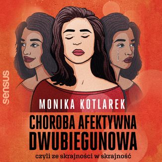 Choroba afektywna dwubiegunowa, czyli ze skrajności w skrajność Monika Kotlarek - okładka audiobooka MP3