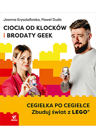 Ciocia od Klockw i Brodaty Geek. Cegieka po cegiece. Zbuduj wiat z LEGO® Joanna Krysztoforska, Pawe Duda - okadka ksiki