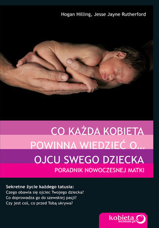 Co każda kobieta powinna wiedzieć o... ojcu swego dziecka. Poradnik nowoczesnej matki