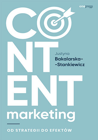 Content marketing. Od strategii do efektów Justyna Bakalarska-Stankiewicz - okładka ebooka