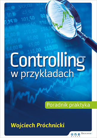 Controlling w przykładach. Poradnik praktyka Wojciech Próchnicki - okładka książki