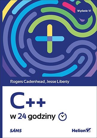 C++ w 24 godziny. Wydanie VI Rogers Cadenhead, Jesse Liberty - okładka książki