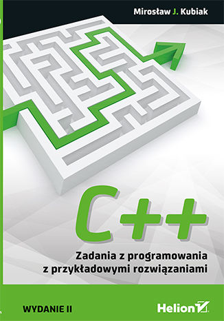 C++. Zadania z programowania z przykładowymi rozwiązaniami. Wydanie II Mirosław J. Kubiak - okładka książki