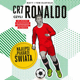 CR7, czyli Ronaldo. Najlepsi piłkarze świata Matt & Tom Oldfield - okładka audiobooks CD
