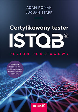 Certyfikowany tester ISTQB. Poziom podstawowy Adam Roman, Lucjan Stapp - okładka ebooka