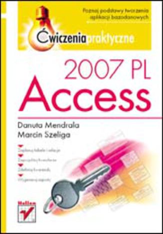 Access 2007 PL. Ćwiczenia praktyczne Danuta Mendrala, Marcin Szeliga - okładka książki