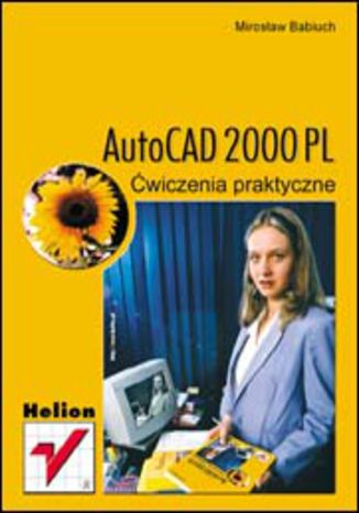 AutoCAD 2000 PL. Ćwiczenia praktyczne Mirosław Babiuch - okładka książki