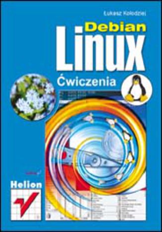 Debian Linux. Ćwiczenia Łukasz Kołodziej - okładka książki