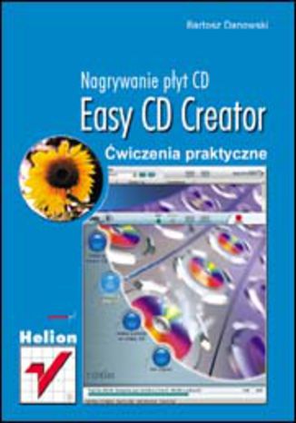 Easy CD Creator. Nagrywanie płyt CD. Ćwiczenia praktyczne  Bartosz Danowski - okładka książki