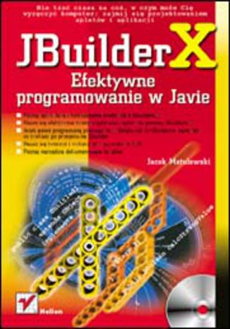 JBuilder X. Efektywne programowanie w Javie Jacek Matulewski - okładka książki