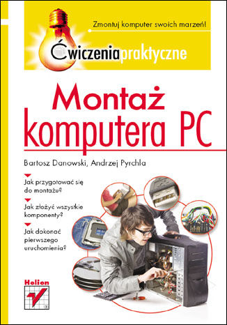 Montaż komputera PC. Ćwiczenia praktyczne Bartosz Danowski, Andrzej Pyrchla - okładka książki