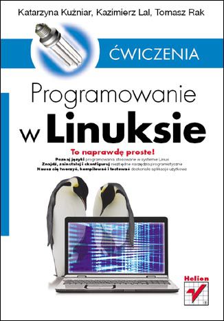 Programowanie w Linuksie. Ćwiczenia Katarzyna Kuźniar, Kazimierz Lal, Tomasz Rak - okładka książki