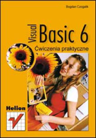 Visual Basic 6. Ćwiczenia praktyczne Bogdan Czogalik - okładka książki