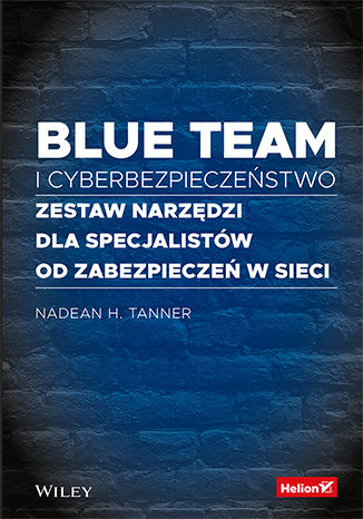 Okładka:Blue team i cyberbezpieczeństwo. Zestaw narzędzi dla specjalistów od zabezpieczeń w sieci 