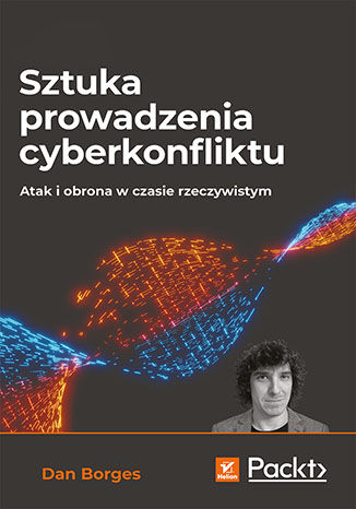 Sztuka prowadzenia cyberkonfliktu. Atak i obrona w czasie rzeczywistym Dan Borges - okładka ebooka