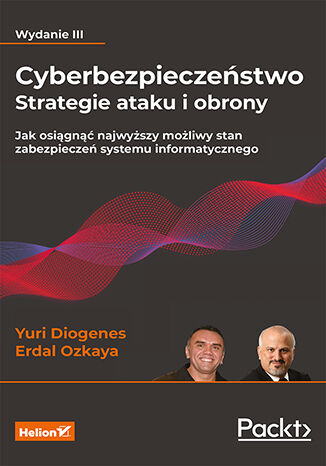 Okładka:Cyberbezpieczeństwo - strategie ataku i obrony. Jak osiągnąć najwyższy możliwy stan zabezpieczeń systemu informatycznego. Wydanie III 