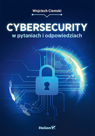 Cybersecurity w pytaniach i odpowiedziach Wojciech Ciemski - okładka książki